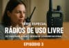 Série Especial: EP. 3 HTs e Rádios de Uso Livre: O Começo da Autonomia