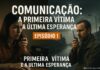 EP. 1 — Comunicação: a Primeira Vítima e a Última Esperança